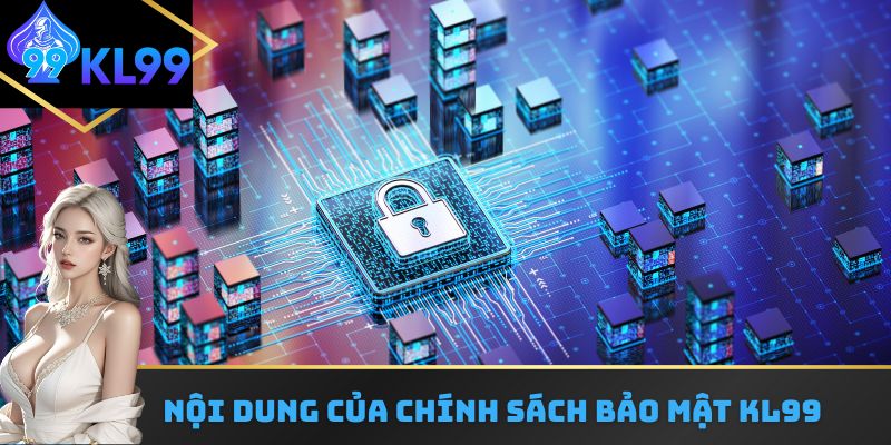 Nội dung của chính sách bảo mật KL99