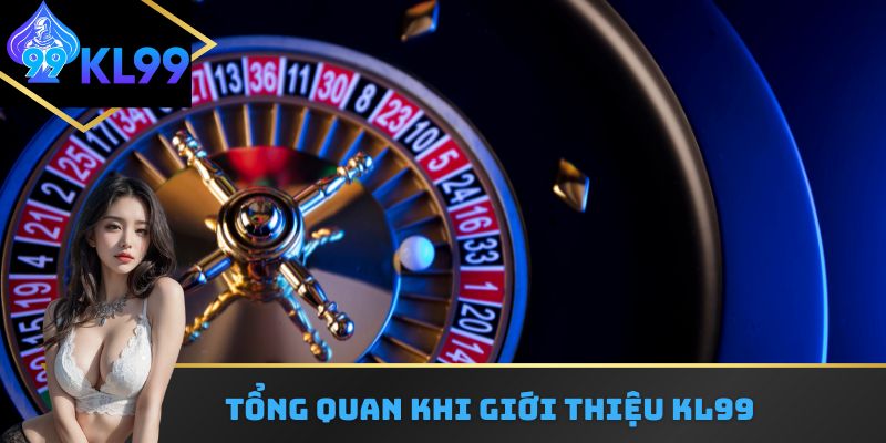 Tổng quan khi giới thiệu KL99