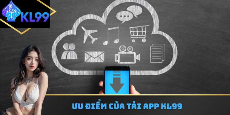 Ưu điểm của tải App KL99